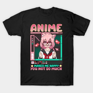 Anime Makes Me Happy You Not So Much T-Shirt